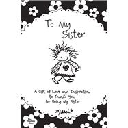 To My Sister : A Gift of Love and Inspiration to Thank You f..., 9781598426885