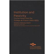 Institution and Passivity : Course Notes from the College de..., 9780810126886