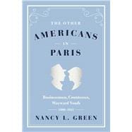 The Other Americans in Paris: Businessmen, Countesses, Wayward Youth, 1880-1941,9780226306889 The Other Americans in Paris: Businessmen, Countesses, Wayward Youth, 1880-1941,9780226306889