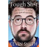 Tough Sh*t : Life Advice from a Fat, Lazy Slob Who Did Good, 9781592406890