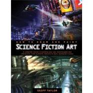 How to Draw and Paint Science Fiction Art : A Complete Cours..., 9780764146893