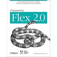 Programming Flex 2 : The Comprehensive Guide to Creating Rich Internet Applications with Adobe Flex,9780596526894 Programming Flex 2 : The Comprehensive Guide to Creating Rich Internet Applications with Adobe Flex,9780596526894