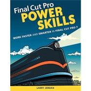 Final Cut Pro Power Skills : Work Faster and Smarter in Fina..., 9780321646903