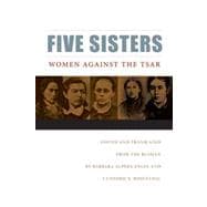 Five Sisters : Women Against the Tsar,9780875806907 Five Sisters : Women Against the Tsar,9780875806907
