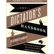 The Dictator's Handbook: Why Bad Behavior Is Almost Always G..., 9781452656908