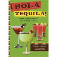 Âhola Tequila!: Seventy-five Creative Cocktails and Inspire..., 9781416206910