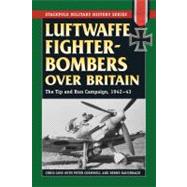 Luftwaffe Fighter-Bombers over Britain: The Tip and Run Camp..., 9780811706919
