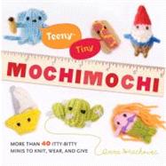 Teeny-Tiny Mochimochi : More Than 40 Itty-Bitty Minis to Kni..., 9780823026920