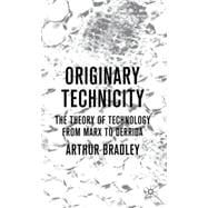 Originary Technicity: The Theory of Technology from Marx to ..., 9780230576926