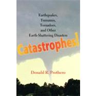 Catastrophes!: Earthquakes, Tsunamis, Tornadoes, and Other E..., 9780801896927