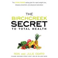 The Birchcreek Secret to Total Health: The Living Foods Eati..., 9781616386931