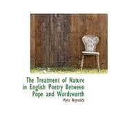 The Treatment of Nature in English Poetry Between Pope and W..., 9781103106936