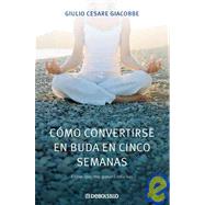 Como convertirse en Buda en cinco semanas / How To Become a Buddha in Five Weeks,9788483466940 Como convertirse en Buda en cinco semanas / How To Become a Buddha in Five Weeks,9788483466940