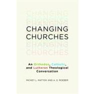 Changing Churches : An Orthodox, Catholic, and Lutheran Theo..., 9780802866943