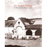 Artists' Village : G. F. Watts and Mary Watts in Compton, 9780856676963