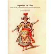 Pagodas in Play: China on the Eighteenth-century Italian Ope..., 9780838756966