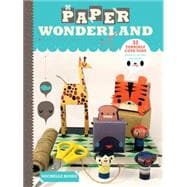 Paper Wonderland : 32 Terribly Cute Toys Ready to Cut, Fold ..., 9781600616969