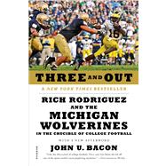 Three and Out : Rich Rodriguez and the Michigan Wolverines i..., 9781250016973