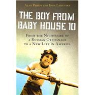 The Boy from Baby House 10: From the Nightmare of a Russian ..., 9780312576974