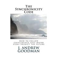 The Synchronicity Code: How to Follow Coincidence and (Somet..., 9781461036975