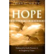 Hope Beyond Reason : Embraced by God's Presence in the Tough..., 9780768426977