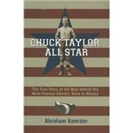 Chuck Taylor, All Star : The True Story of the Man Behind th..., 9780253346988