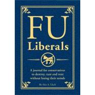 FU Liberals : A Journal for Conservatives to Destroy, Rant, ..., 9781934386989