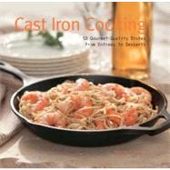 Cast Iron Cooking : 50 Gourmet Quality Dishes from Entrees t..., 9780785826996