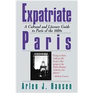 Expatriate Paris : A Cultural and Literary Guide to Paris of..., 9781611456998