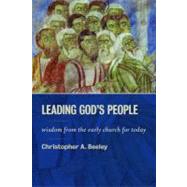 Leading God's People : Wisdom from the Early Church for Toda..., 9780802867001