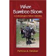 When Bamboo Bloom : An Anthropologist in Taliban's Afghanistan,9781577667001 When Bamboo Bloom : An Anthropologist in Taliban's Afghanistan,9781577667001