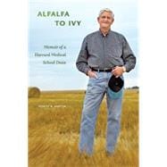 Alfalfa to Ivy : Memoir of a Harvard Medical School Dean, 9781551957005