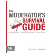 The Moderator's Survival Guide: Handling Common, Tricky, and Sticky Situations in User Research,9780124047006 The Moderator's Survival Guide: Handling Common, Tricky, and Sticky Situations in User Research,9780124047006