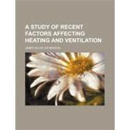 A Study of Recent Factors Affecting Heating and Ventilation, 9781443297011