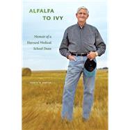 Alfalfa to Ivy : Memoir of a Harvard Medical School Dean, 9781551957012
