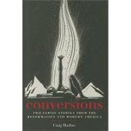 Conversions : Two Family Stories from the Reformation and Mo..., 9780300167016