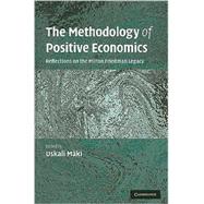The Methodology of Positive Economics: Reflections on the 