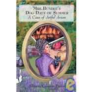 Mrs. Bundle's Dog Days of Summer : A Case of Artful Arson, 9780979027017