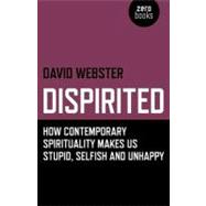 Dispirited : How Contemporary Spirituality Makes Us Stupid, ..., 9781846947025