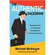 Authentic Salesman : Mastering the Art of Transforming Real ..., 9781937717025