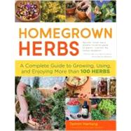Homegrown Herbs : Gardening Techniques, Recipes, and Remedie..., 9781603427036