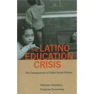 The Latino Education Crisis: The Consequences of Failed Soci..., 9780674047051