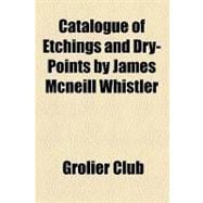 Catalogue of Etchings and Dry-points by James Mcneill Whistl..., 9781154457063