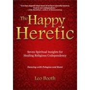 The Happy Heretic: Seven Spiritual Insights for Healing Reli..., 9780757317064