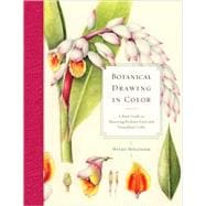 Botanical Drawing in Color : A Basic Guide to Mastering Real..., 9780823007066