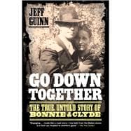 Go down Together : The True, Untold Story of Bonnie and Clyd..., 9781416557074