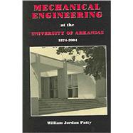 Mechanical Engineering At The University Of Arkansas 1874-20..., 9780971347076