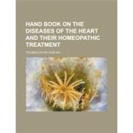 Hand Book on the Diseases of the Heart: And Their Homeopathi..., 9780217217088