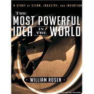 The Most Powerful Idea in the World: A Story of Steam, Indus..., 9781400147090