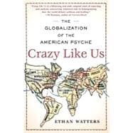 Crazy Like Us : The Globalization of the American Psyche, 9781416587095